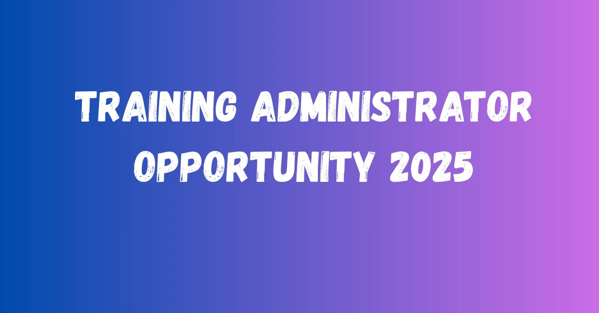 Training Administrator Opportunity 2025