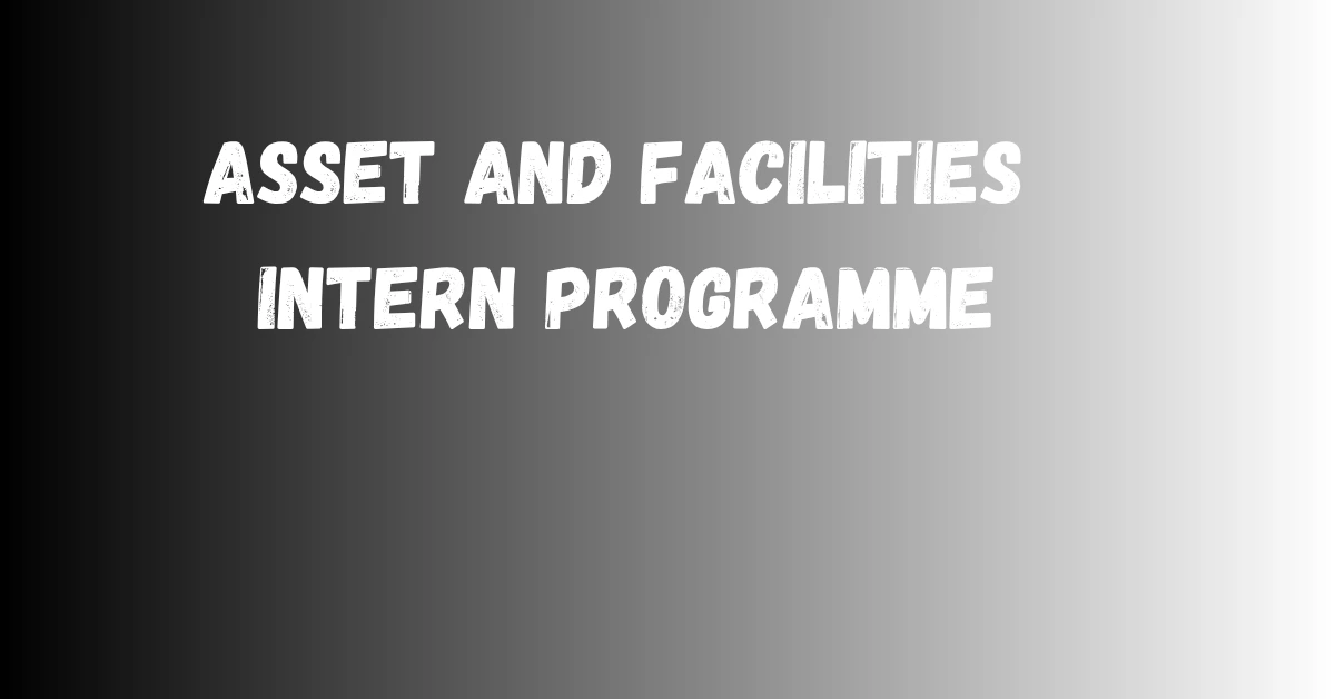 Asset and Facilities intern Programme